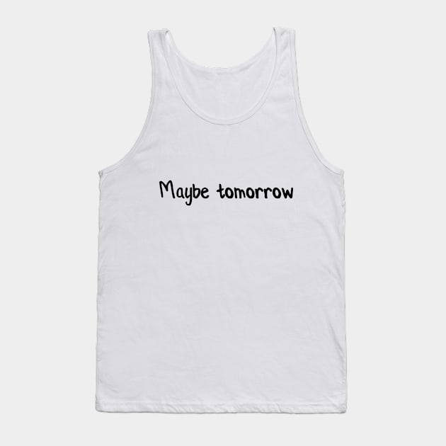 Maybe tomorrow Tank Top by PixelParadigm